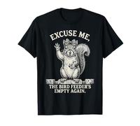 Excusez-Moi, écureuil, la mangeoire à Oiseaux est de Nouveau Vide T-Shirt