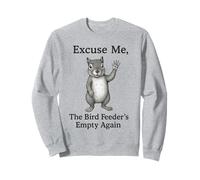 Excusez-Moi, la mangeoire à Oiseaux est à Nouveau Vide. Écureuil Amusant Sweatshirt