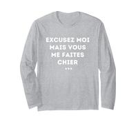 Excusez-Moi mais Vous me Faites Chier Sarcasme Humour Manche Longue