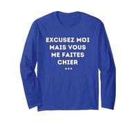 Excusez-Moi mais Vous me Faites Chier Sarcasme Humour Manche Longue, Unisexe pour Adultes, Bleu Royal, XXL