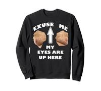 Excusez-Moi, Mes Yeux sont là-Haut Sweatshirt