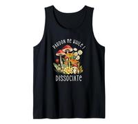 Excusez-Moi Pendant Que Je dissocie Mushroom Débardeur