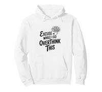 Excusez-Moi Pendant Que Je réfléchis trop Sweat à Capuche