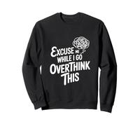 Excusez-Moi Pendant Que Je réfléchis trop Sweatshirt