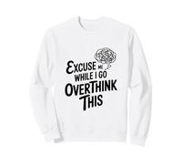 Excusez-Moi Pendant Que Je réfléchis trop Sweatshirt