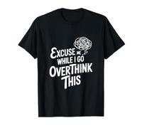 Excusez-Moi Pendant Que Je réfléchis trop T-Shirt