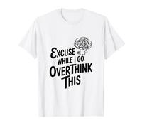Excusez-Moi Pendant Que Je réfléchis trop T-Shirt