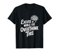 Excusez-Moi Pendant Que Je réfléchis trop T-Shirt Graphique avec Valeur