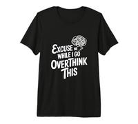 Excusez-Moi Pendant Que Je réfléchis trop T-Shirt Haut de Gamme