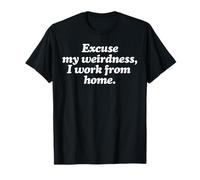 Excusez Mon étrangeté, Je Travaille à Domicile T-Shirt
