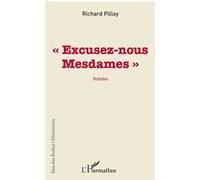 Excusez-nous Mesdames - Richard Pilloy - L'harmattan - broché - Roman