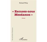 Excusez-nous Mesdames - Richard Pilloy - L'harmattan - broché - Roman