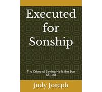 Executed for Sonship: The Crime of Saying He is the Son of God