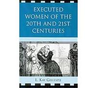 Executed Women of 20th and 21st Centuries L. Gillespie (Auteur)