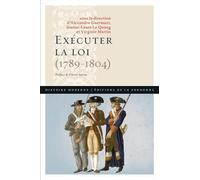 Exécuter la loi (1789-1804): Préface de Pierre Serna