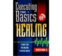 Executing the Basics of Healing: A Game Plan for Walking in Divine Health Hagin, Kenneth E. (Auteur)