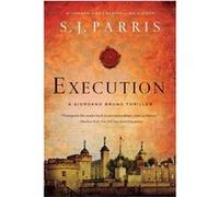 Execution A Giordano Bruno Thriller by S J Parris S J Parris (Auteur)