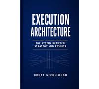 Execution Architecture: The System Between Strategy and Results