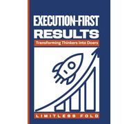 EXECUTION-FIRST RESULTS: The 3-Second Rule Formula for Guaranteed Progress and Unstoppable Momentum (Science-Based Action System)