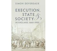 Execution, State and Society in England, 1660-1900
