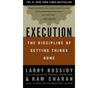 Execution: The Discipline of Getting Things Done 1st edition by Bossidy, Larry, Charan, Ram, Burck, Charles (2002) Hardcover
