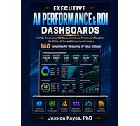 Executive AI Performance & ROI Dashboards: Portfolio Governance, ROI Measurement, and Performance Templates for CAIOs, CFOs, and Enterprise AI Leaders