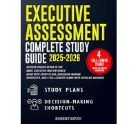 Executive Assessment Complete Study Guide 2025-2026: Achieve Higher Score in the GMAC Executive MBA Entrance Exam with Study Plans, Decision-Making ... 4 Full-Length Exams With Detailed Answers.