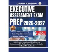 Executive Assessment Exam Prep 2026-2027: 1,200 Practice Questions with Full Answer Explanations, 300 Flashcards, and Proven Strategies for Busy MBA Applicants