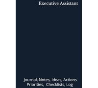Executive Assistant: Journal, Notes, Ideas, Checklists, Actions, Log | Tool for Daily Goal Setting Tracker Planner | Time Management | Performance ... for Meetings Productivity to do list notebook