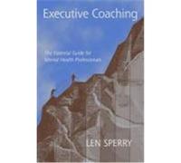 Executive Coaching: The Essential Guide for Mental Health Professionals Sperry, Len (Auteur)