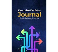 Executive Decision Journal: Track, Reflect and Optimize Your Leadership Choices