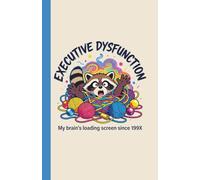 Executive Dysfunction, My Brain Loading Screen Since 199X - Funny Racoon Gifts: Daily Neurodivergent Notebook Planner to Control the Chaos - Time & ... Tool to Help You Stay Organized & Productive