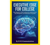 Executive Edge for College: Your Interactive ADHD Workbook for Academic Focus, Time Management, and Independent Living Skills