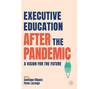 Executive Education After the Pandemic: A Vision for the Future