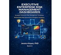 Executive Enterprise Risk Management Dashboards: 90+ Templates for Identifying, Assessing & Managing Enterprise Risk