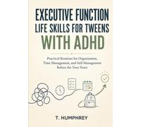 Executive Function Life Skills for Tweens with ADHD: Practical Routines for Organization, Time Management, and Self-Management Before the Teen Years