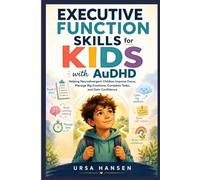 Executive Function Skills for KIDS with AuDHD: Helping Neurodivergent Children Improve Focus, Manage Big Emotions, Complete Tasks, and Gain Confidence