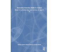 Executive Function Skills in Action: Ready-To-Go Session Plans and Activities for Ages 8-16