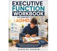 Executive Function Workbook for Teens with ADHD: Build Organization, Focus, and Time Management Skills Through Practical Activities, Reflection Exercises, and Real-Life Strategies for Ages 13-18