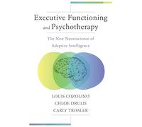 Executive Functioning and Psychotherapy: The New Neuroscience of Adaptive Intelligence
