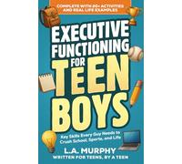 Executive Functioning for Teen Boys: Key Skills Every Guy Needs to Crush School, Sports, and Life - Complete with Exercises and Real Life Examples