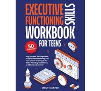 Executive Functioning Skills Workbook for Teens: Stay Focused, Get Organized, and Stop Procrastinating with Teen-Tested Techniques for Better Planning, Confidence, and Emotional Control