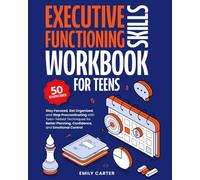 Executive Functioning Skills Workbook for Teens: Stay Focused, Get Organized, and Stop Procrastinating with Teen-Tested Techniques for Better Planning, Confidence, and Emotional Control