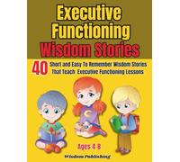 Executive Functioning Wisdom Stories: 40 Easy To Remember Stories That Teach Kids ages 4-8 Executive Functioning Lessons