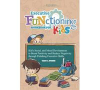 Executive Functioning Workbook For Kids: Kid's Social, and Moral Development to Boost Positivity and Reduce Negativity Through Polishing Executive Skills.