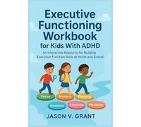 Executive Functioning Workbook for Kids With ADHD: An Interactive Resource for Building Executive Function Skills at Home and School
