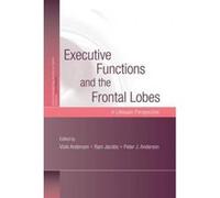 Executive Functions and the Frontal Lobes - [Version Originale] Vicki Anderson, Rani Jacobs, Peter J Anderson, (Auteur)