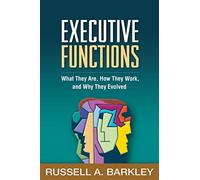 Executive Functions: What They Are, How They Work, and Why They Evolved