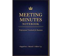 Executive Meeting Minutes Notebook Professional Business Planner for Corporate Meetings, Leadership Teams and Boardroom Discussions: Structured ... for Managers, Executives and Professionals