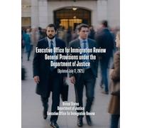 Executive Office for Immigration Review - General Provisions under the Department of Justice (Updated July 17, 2025)